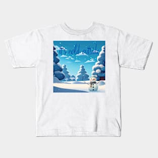 It's Cold Outside Kids T-Shirt